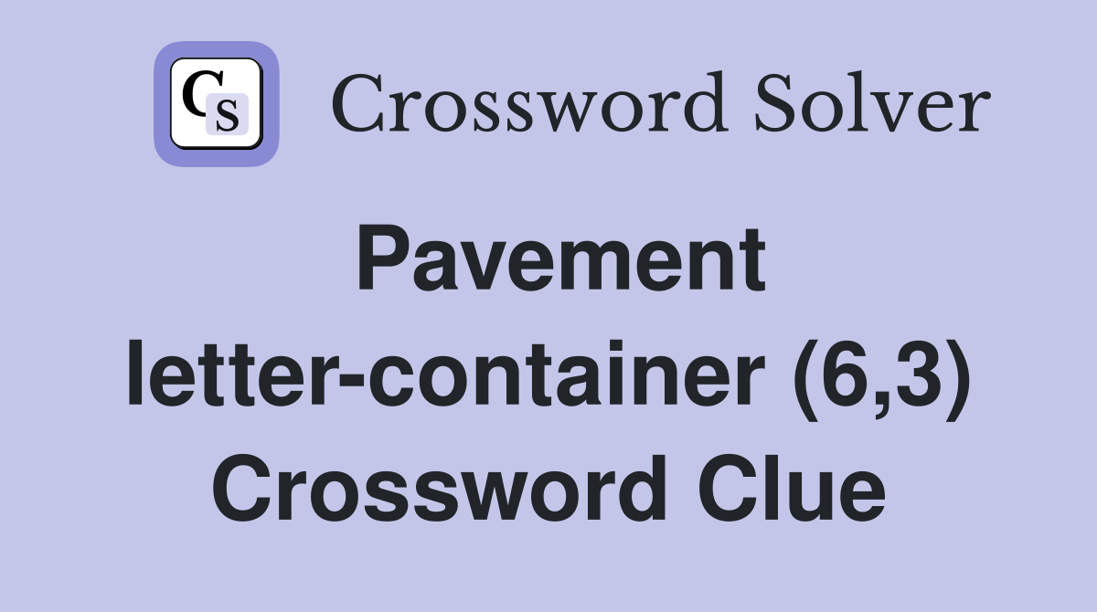 Pavement lettercontainer (6,3) Crossword Clue Answers Crossword Solver